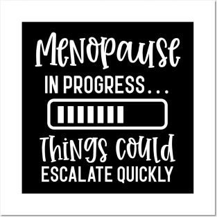 Menopause In Progress Things Could Escalate Quickly Posters and Art